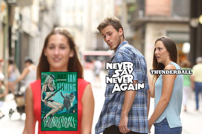 A James Bond spin on the "distracted boyfriend" meme - Thunderball can't believe Never Say Never Again would attempt its own interpretation of the Thunderball novel